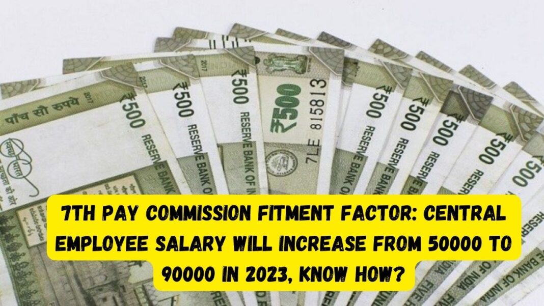 Th Pay Commission Fitment Factor Central Employee Salary Will Increase From To In