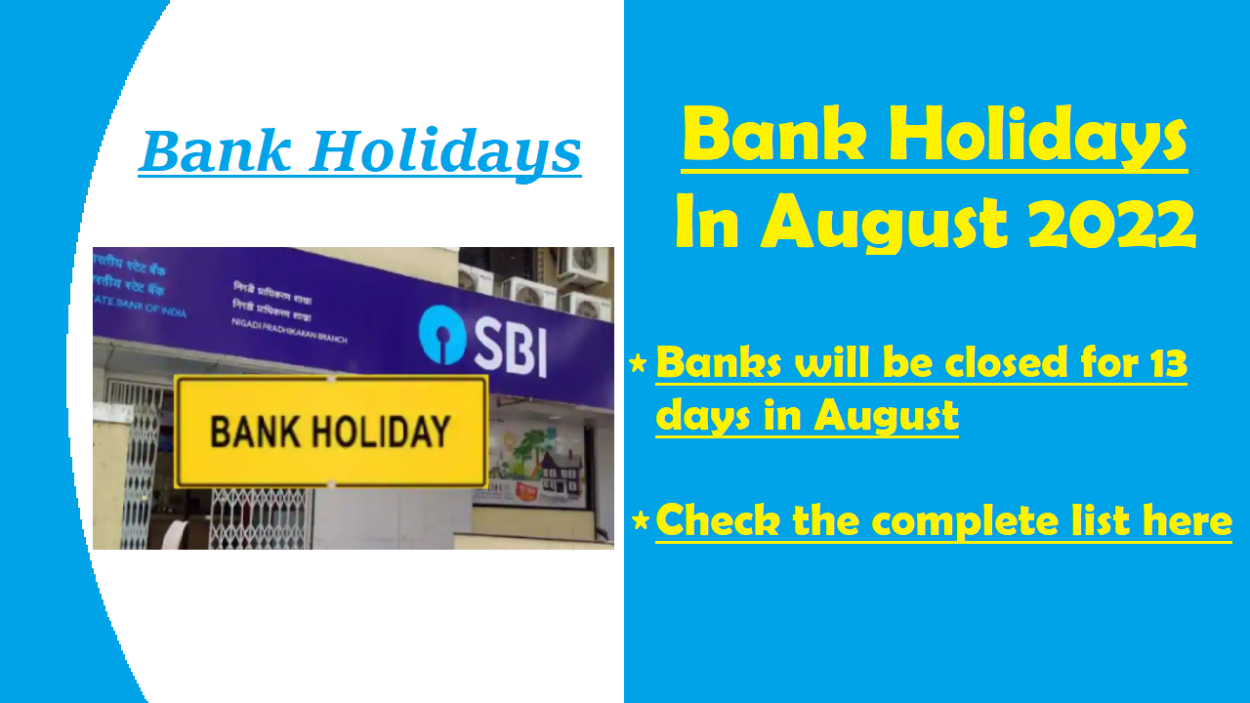Bank Holidays Banks will be closed for a total of 13 days in August