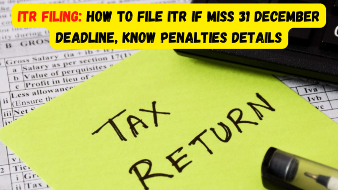 ITR Filing: How to file ITR if miss 31 December deadline, know penalties details