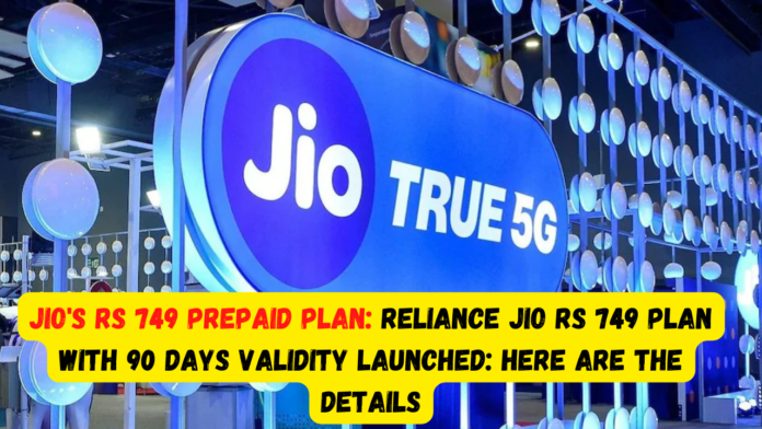 Jio's Rs 749 prepaid plan: Reliance Jio Rs 749 plan with 90 days validity launched: Here are the details