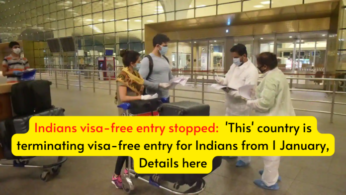 Indians visa-free entry stopped: 'This' country is terminating visa-free entry for Indians from 1 January, Details here