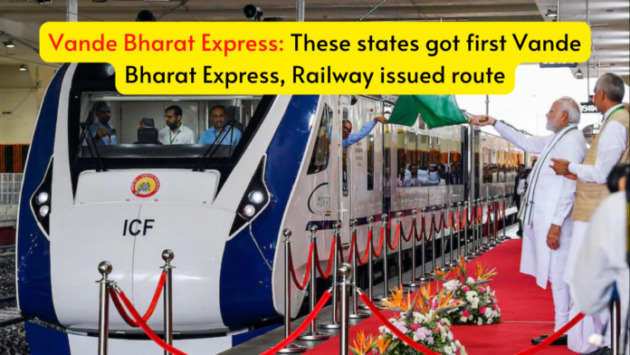 Vande Bharat Express: These states got first Vande Bharat Express, Railway issued route