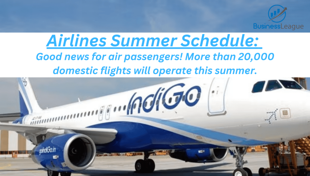 Airlines Summer Schedule Good news for air passengers! More than