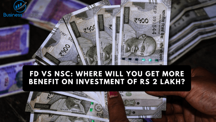 FD vs NSC: Where will you get more benefit on investment of Rs 2 lakh?