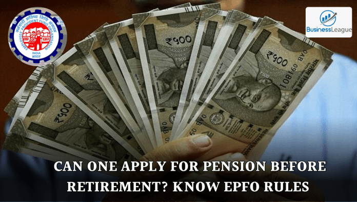 EPFO: Can one apply for pension before retirement? Know here what EPFO rules say