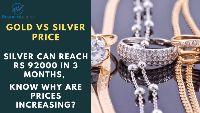 Gold Vs Silver Price: Silver can reach Rs 92000 in 3 months, know why are prices increasing?