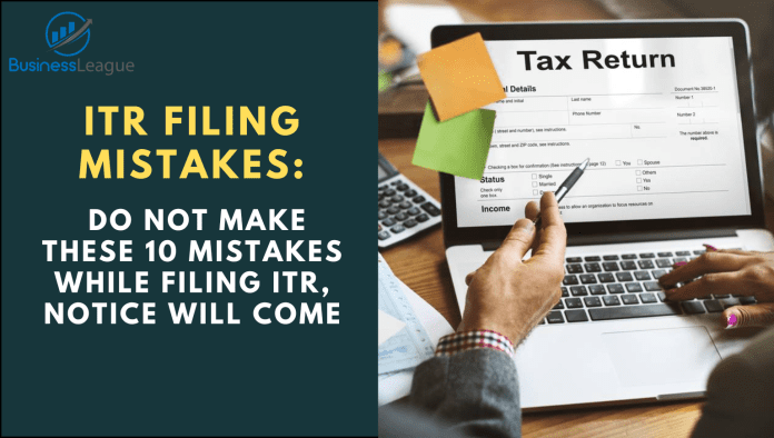 ITR Filing Mistakes: Do not make these 10 mistakes while filing ITR, notice will come