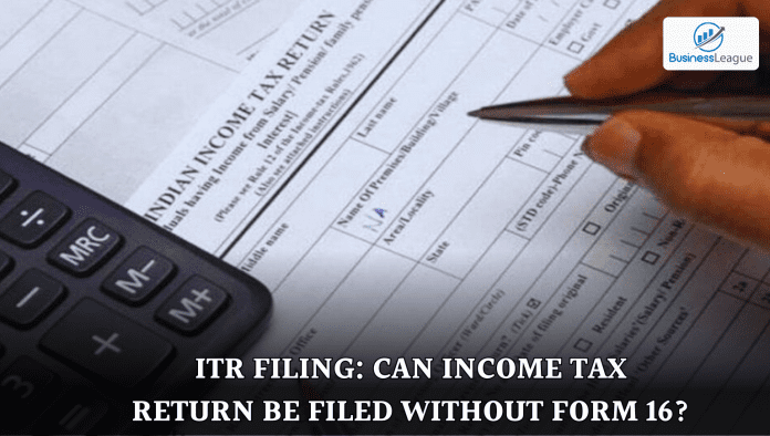 ITR Filing: Can income tax return be filed without Form 16?