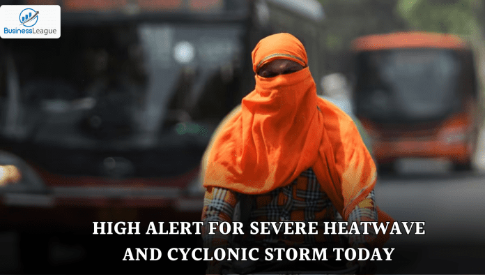 Weather Update: High alert for severe heatwave and cyclonic storm today