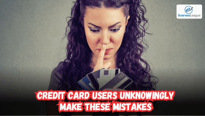 Credit card users unknowingly make these mistakes and suffer losses, know here