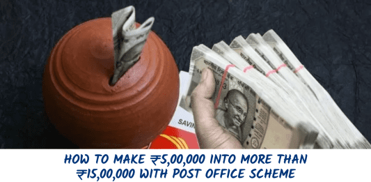 How to make ₹5,00,000 into more than ₹15,00,000 with Post Office Scheme