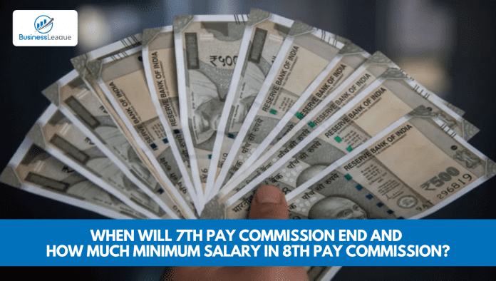 7th Pay Commission end: When will 7th Pay Commission end and how much minimum salary in 8th Pay Commission? know here