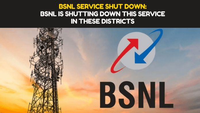 BSNL Service Shut Down: Big news! BSNL is shutting down this service in these districts, the company issued order