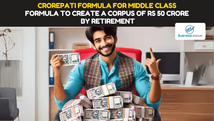 Crorepati Formula For Middle Class: Here is the formula to create a corpus of Rs 50 crore by retirement, check details