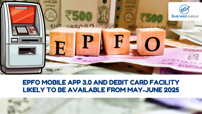 EPFO Mobile App 3.0 and Debit Card facility likely to be available from May-June 2025; Government cleared everything