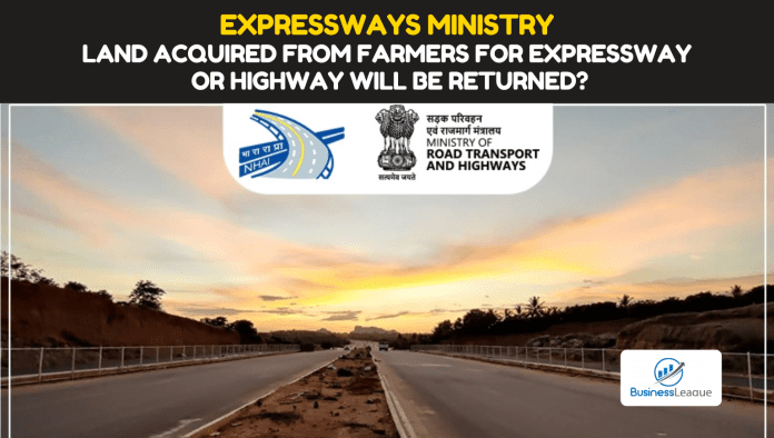 Expressways Ministry: Big news! The land acquired from farmers for expressway or highway will be returned? know latest update