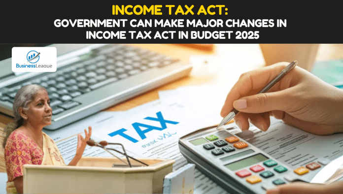 Income Tax Act: The governIncome Tax Act: The government can make major changes in the Income Tax Act in Budget 2025, know detailsment can make major changes in the Income Tax Act in Budget 2025, know details