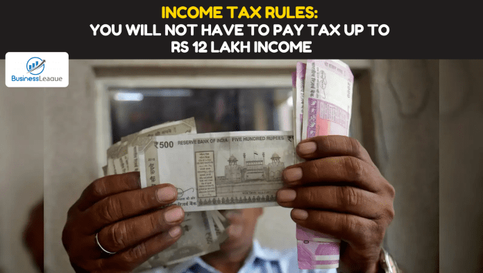 Income Tax Rules: You will not have to pay tax up to Rs 12 lakh income, know how