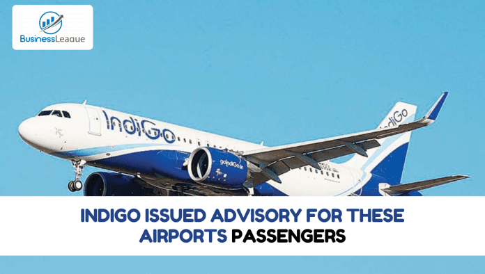 Indigo issued new advisory for these airports passengers, check immediately before you go