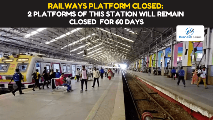 Railways Platform Closed: Big news for passengers! 2 Platforms of this station will remain closed for 60 days, know details before booking tickets