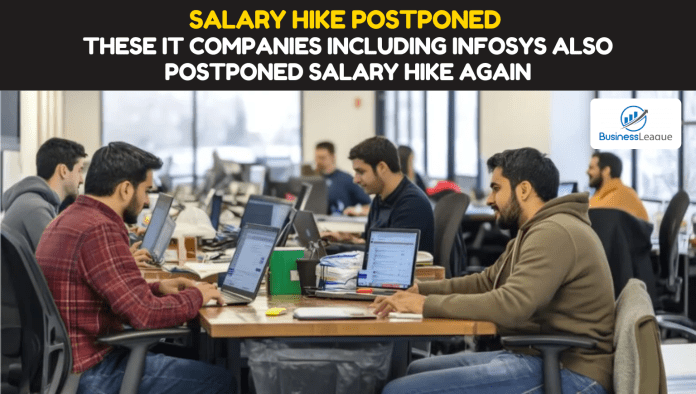 Salary Hike Postponed: Big news..! These IT companies including Infosys also postponed salary hike again, know IT companies plan on pay increment